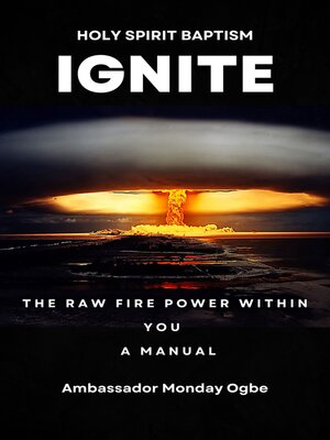 cover image of Ignite the Raw Fire Power Within You – the Holy Spirit Baptism Manual